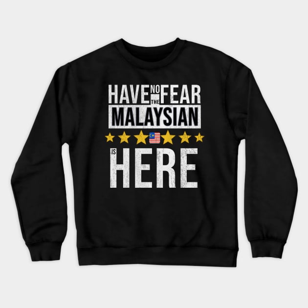 Have No Fear The Malaysian Is Here - Gift for Malaysian From Malaysia Crewneck Sweatshirt by Country Flags